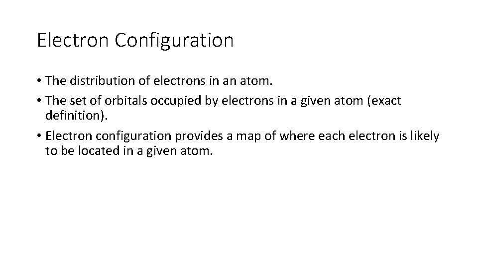 Electron Configuration • The distribution of electrons in an atom. • The set of