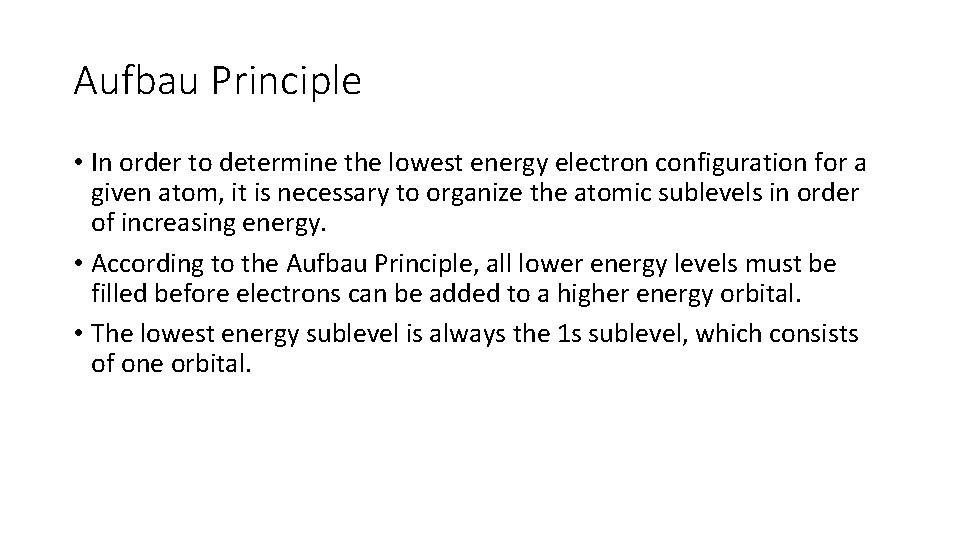 Aufbau Principle • In order to determine the lowest energy electron configuration for a