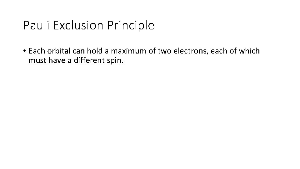 Pauli Exclusion Principle • Each orbital can hold a maximum of two electrons, each