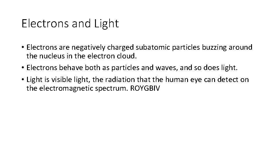 Electrons and Light • Electrons are negatively charged subatomic particles buzzing around the nucleus