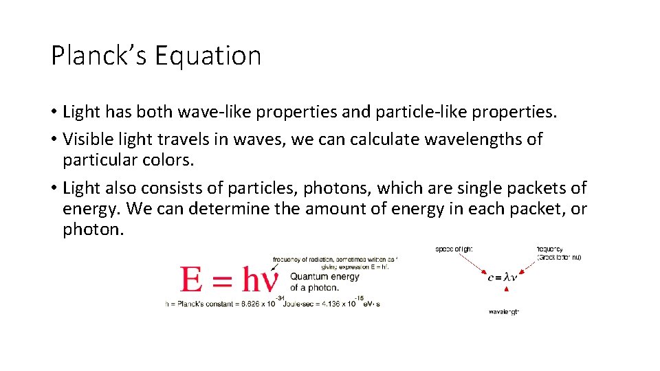 Planck’s Equation • Light has both wave-like properties and particle-like properties. • Visible light