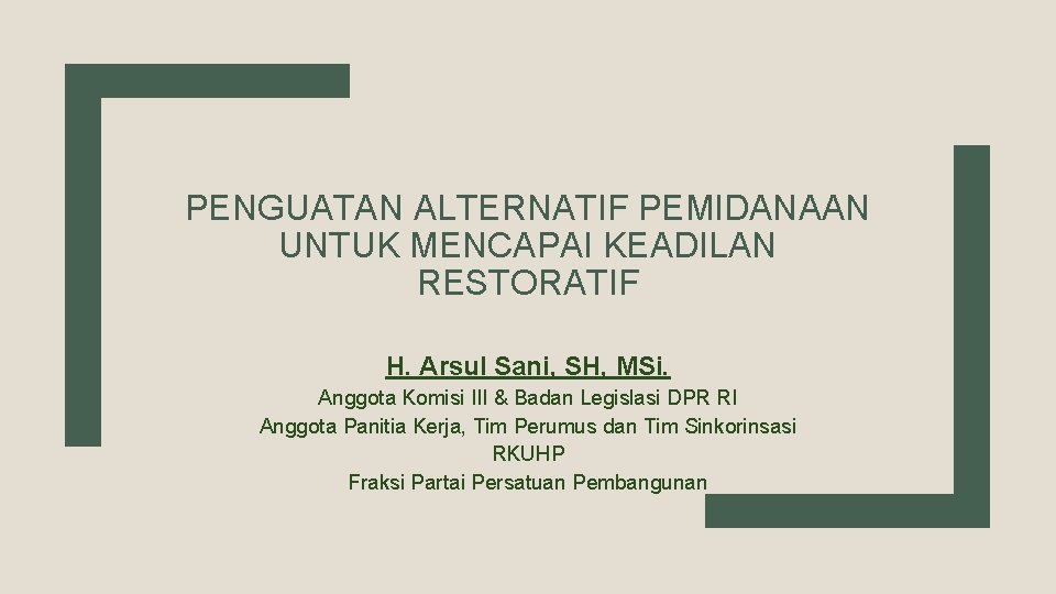 PENGUATAN ALTERNATIF PEMIDANAAN UNTUK MENCAPAI KEADILAN RESTORATIF H. Arsul Sani, SH, MSi. Anggota Komisi