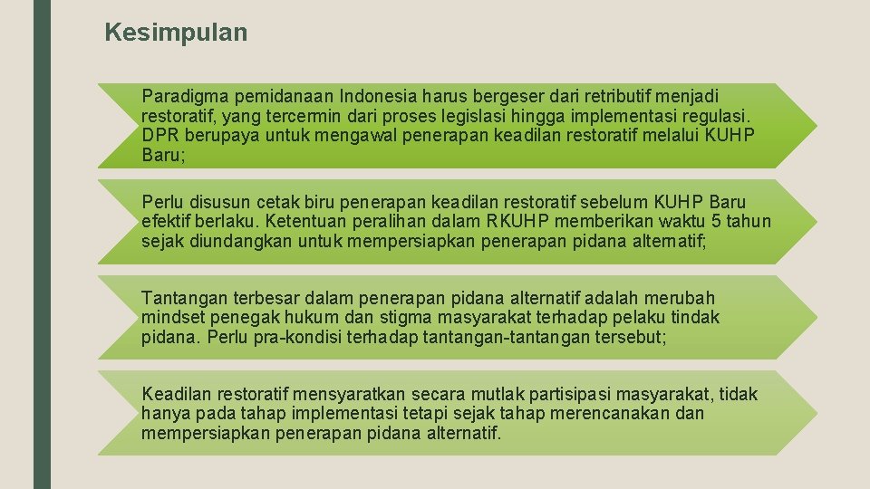 Kesimpulan Paradigma pemidanaan Indonesia harus bergeser dari retributif menjadi restoratif, yang tercermin dari proses