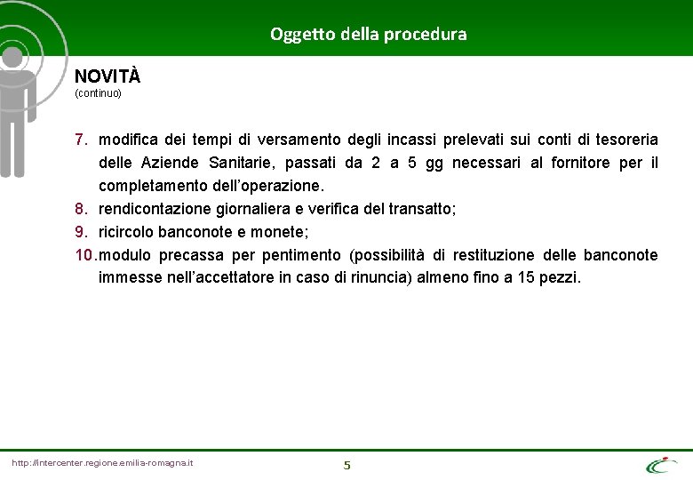 Oggetto della procedura NOVITÀ (continuo) 7. modifica dei tempi di versamento degli incassi prelevati