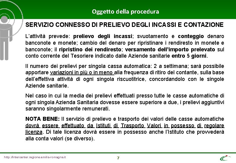 Oggetto della procedura SERVIZIO CONNESSO DI PRELIEVO DEGLI INCASSI E CONTAZIONE L’attività prevede: prelievo