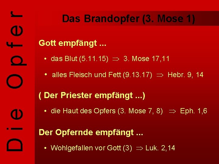 Die Opfer Das Brandopfer (3. Mose 1) Gott empfängt. . . • das Blut