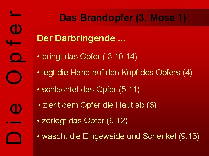 Die Opfer Das Brandopfer (3. Mose 1) Der Darbringende. . . • bringt das