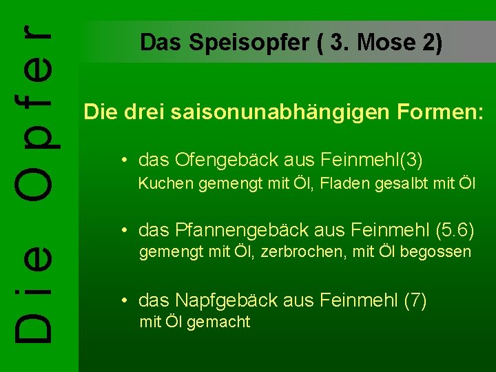 Die Opfer Das Speisopfer ( 3. Mose 2) Die drei saisonunabhängigen Formen: • das