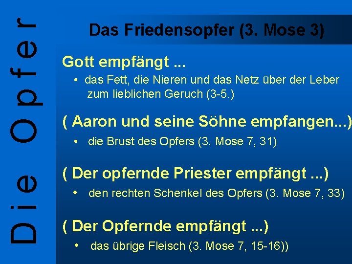 Die Opfer Das Friedensopfer (3. Mose 3) Gott empfängt. . . • das Fett,