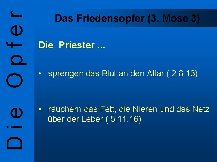 Die Opfer Das Friedensopfer (3. Mose 3) Die Priester. . . • sprengen das