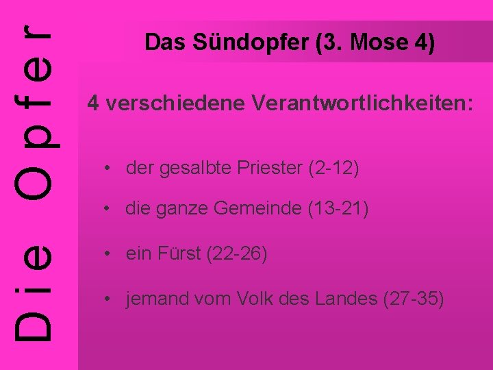 Die Opfer Das Sündopfer (3. Mose 4) 4 verschiedene Verantwortlichkeiten: • der gesalbte Priester