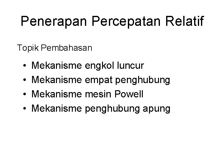 Penerapan Percepatan Relatif Topik Pembahasan • • Mekanisme engkol luncur Mekanisme empat penghubung Mekanisme