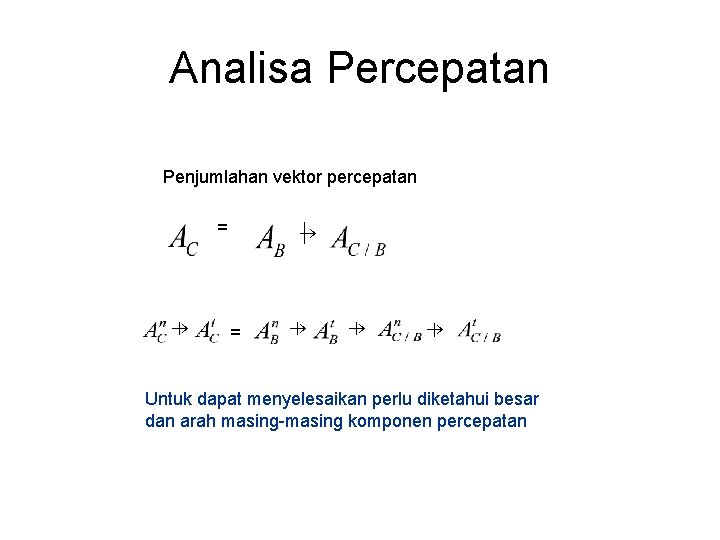 Analisa Percepatan Penjumlahan vektor percepatan = = Untuk dapat menyelesaikan perlu diketahui besar dan