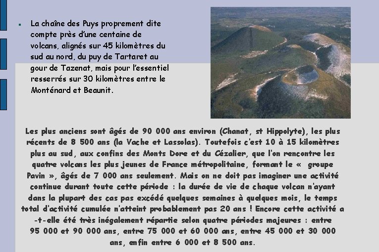 La chaîne des Puys proprement dite compte près d’une centaine de volcans, alignés La chaîne des Puys proprement dite compte près d’une centaine de volcans, alignés