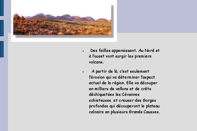 Des failles apparaissent. Au Nord et à l’ouest vont surgir les premiers volcans. Des failles apparaissent. Au Nord et à l’ouest vont surgir les premiers volcans.