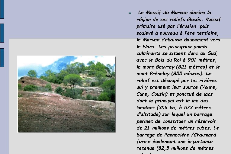 Le Massif du Morvan domine la région de ses reliefs élevés. Massif primaire Le Massif du Morvan domine la région de ses reliefs élevés. Massif primaire
