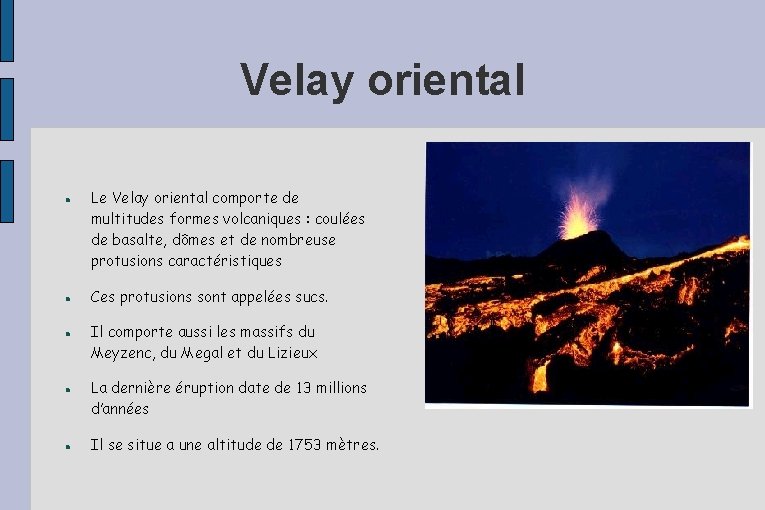 Velay oriental Le Velay oriental comporte de multitudes formes volcaniques : coulées de basalte, Velay oriental Le Velay oriental comporte de multitudes formes volcaniques : coulées de basalte,
