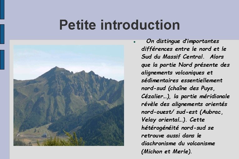 Petite introduction On distingue d’importantes différences entre le nord et le Sud du Massif Petite introduction On distingue d’importantes différences entre le nord et le Sud du Massif