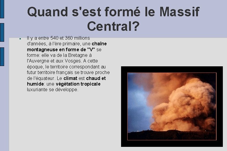 Quand s'est formé le Massif Central? Il y a entre 540 et 360 millions Quand s'est formé le Massif Central? Il y a entre 540 et 360 millions