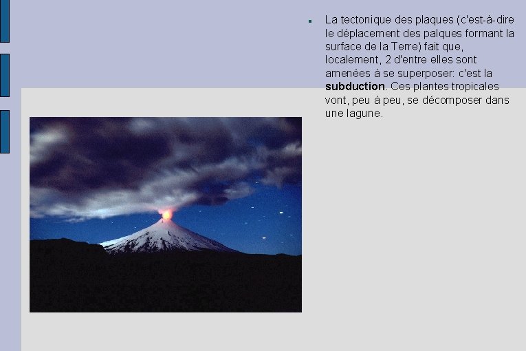 La tectonique des plaques (c'est-à-dire le déplacement des palques formant la surface de La tectonique des plaques (c'est-à-dire le déplacement des palques formant la surface de