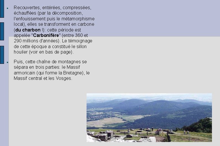 Recouvertes, entérées, compressées, échauffées (par la décomposition, l'enfouissement puis le métamorphisme local), elles Recouvertes, entérées, compressées, échauffées (par la décomposition, l'enfouissement puis le métamorphisme local), elles