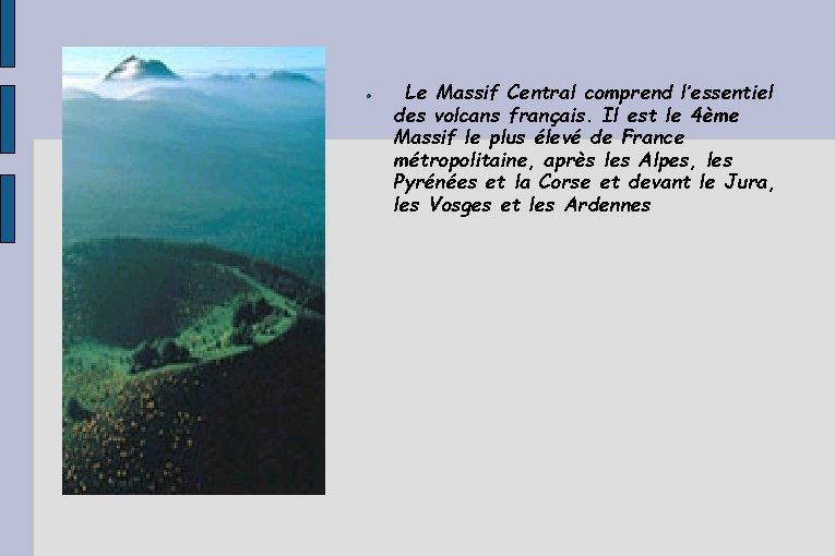 Le Massif Central comprend l’essentiel des volcans français. Il est le 4ème Massif Le Massif Central comprend l’essentiel des volcans français. Il est le 4ème Massif
