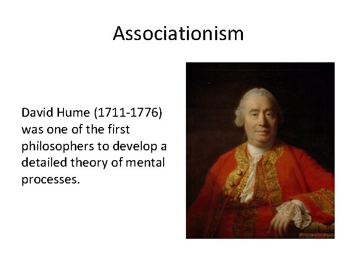 Associationism David Hume (1711 -1776) was one of the first philosophers to develop a