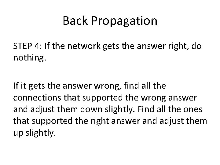 Back Propagation STEP 4: If the network gets the answer right, do nothing. If