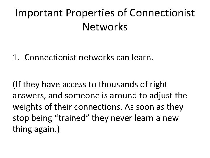 Important Properties of Connectionist Networks 1. Connectionist networks can learn. (If they have access