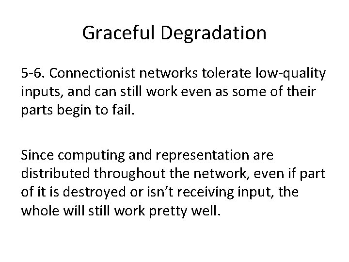 Graceful Degradation 5 -6. Connectionist networks tolerate low-quality inputs, and can still work even