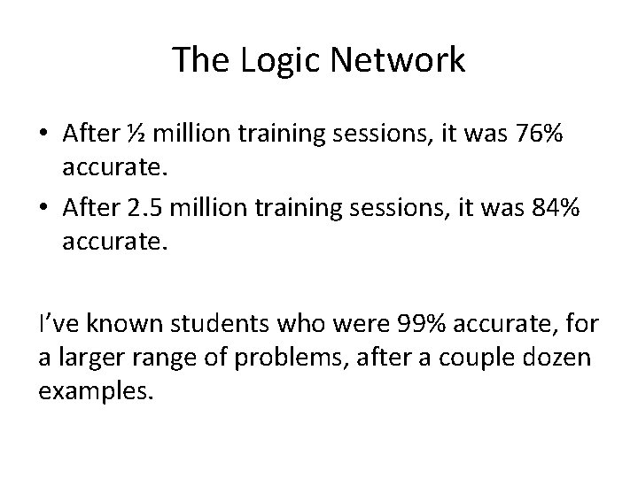 The Logic Network • After ½ million training sessions, it was 76% accurate. •