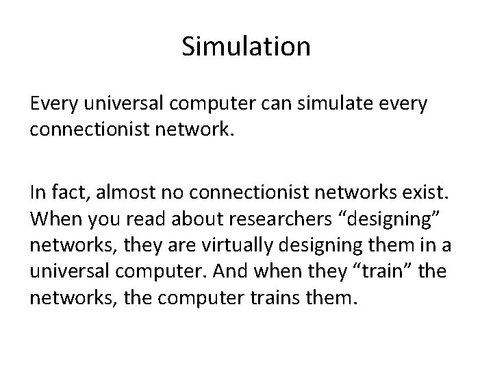 Simulation Every universal computer can simulate every connectionist network. In fact, almost no connectionist