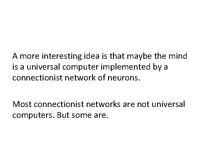 A more interesting idea is that maybe the mind is a universal computer implemented