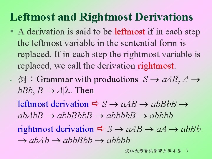 Leftmost and Rightmost Derivations § A derivation is said to be leftmost if in