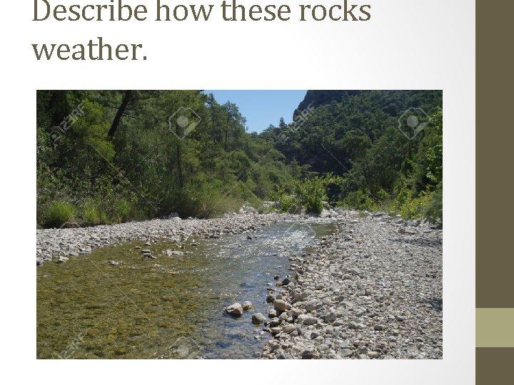 Describe how these rocks weather. 