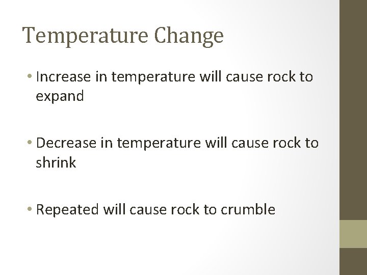 Temperature Change • Increase in temperature will cause rock to expand • Decrease in