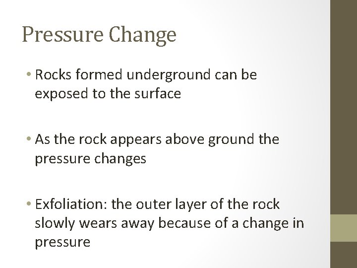 Pressure Change • Rocks formed underground can be exposed to the surface • As