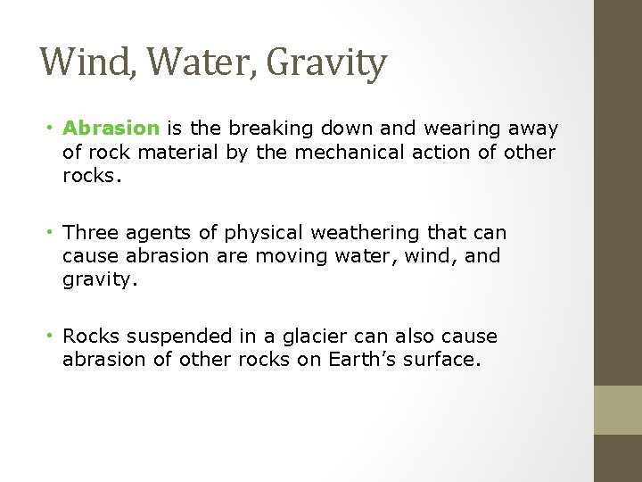 Wind, Water, Gravity • Abrasion is the breaking down and wearing away of rock