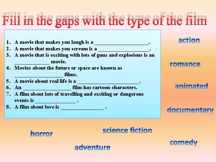 Fill in the gaps with the type of the film 1. A movie that
