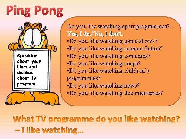 Ping Pong Speaking about your likes and dislikes about tv program. Do you like