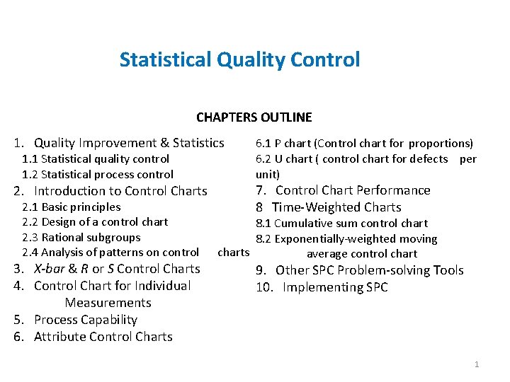 Statistical Quality Control CHAPTERS OUTLINE 1. Quality Improvement & Statistics 1. 1 Statistical quality