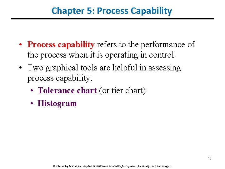 Chapter 5: Process Capability • Process capability refers to the performance of the process