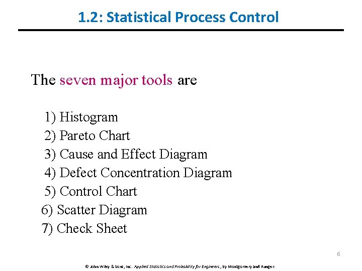 1. 2: Statistical Process Control The seven major tools are 1) Histogram 2) Pareto