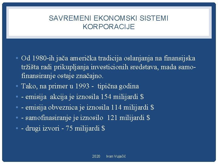 SAVREMENI EKONOMSKI SISTEMI KORPORACIJE • Od 1980 -ih jača američka tradicija oslanjanja na finansijska