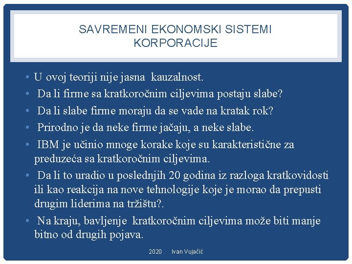 SAVREMENI EKONOMSKI SISTEMI KORPORACIJE • • • U ovoj teoriji nije jasna kauzalnost. Da