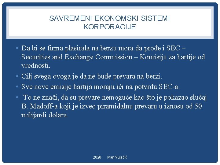 SAVREMENI EKONOMSKI SISTEMI KORPORACIJE • Da bi se firma plasirala na berzu mora da