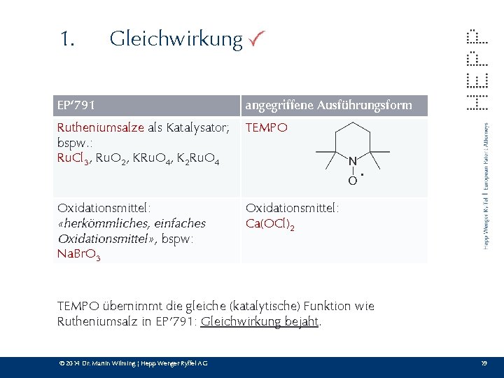 1. Gleichwirkung EP‘ 791 angegriffene Ausführungsform Rutheniumsalze als Katalysator; bspw. : Ru. Cl 3,