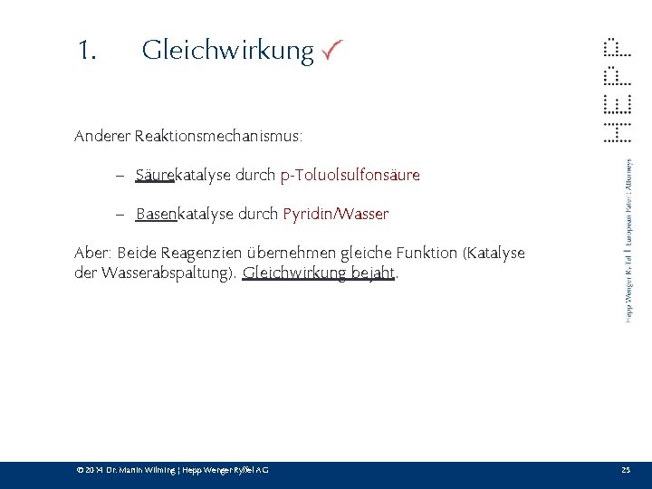 1. Gleichwirkung Anderer Reaktionsmechanismus: – Säurekatalyse durch p-Toluolsulfonsäure – Basenkatalyse durch Pyridin/Wasser Aber: Beide