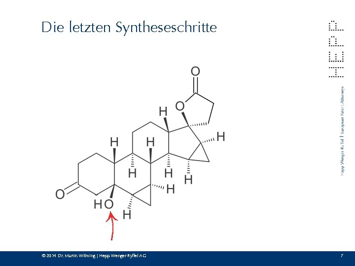 Die letzten Syntheseschritte © 2014 Dr. Martin Wilming ¦ Hepp Wenger Ryffel AG 7