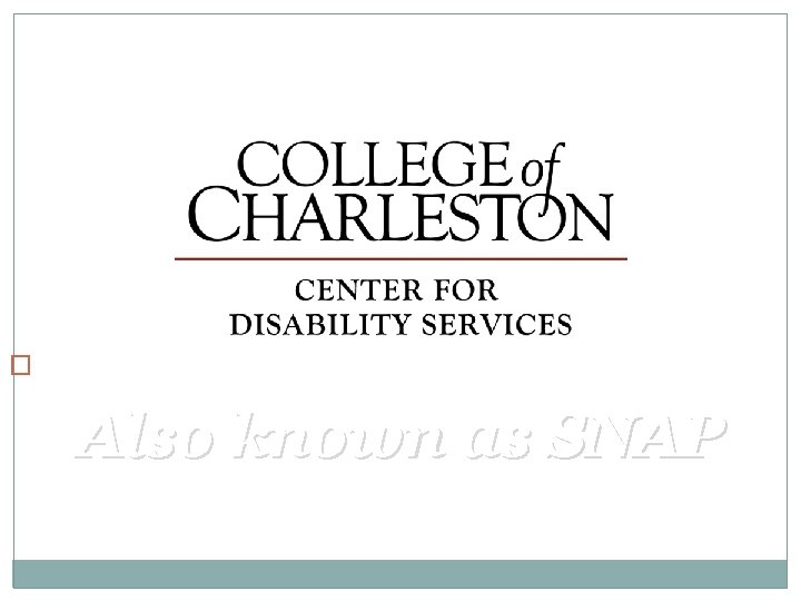 � Also known as SNAP 